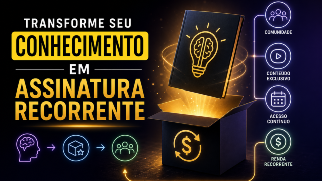Como criar uma assinatura digital recorrente em torno de um conhecimento que você já tem