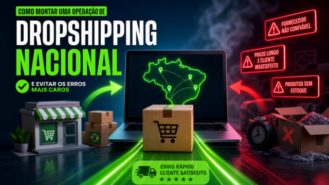 Como montar uma operação de dropshipping nacional e evitar os erros mais caros