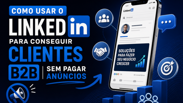 Como usar o LinkedIn para conseguir clientes B2B sem pagar anúncios